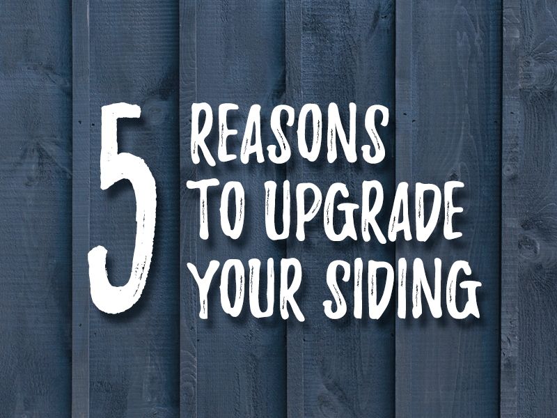 5 Reasons to Upgrade your Siding